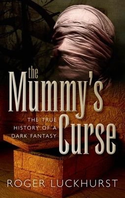 The Mummy's Curse : The true history of a dark fantasy