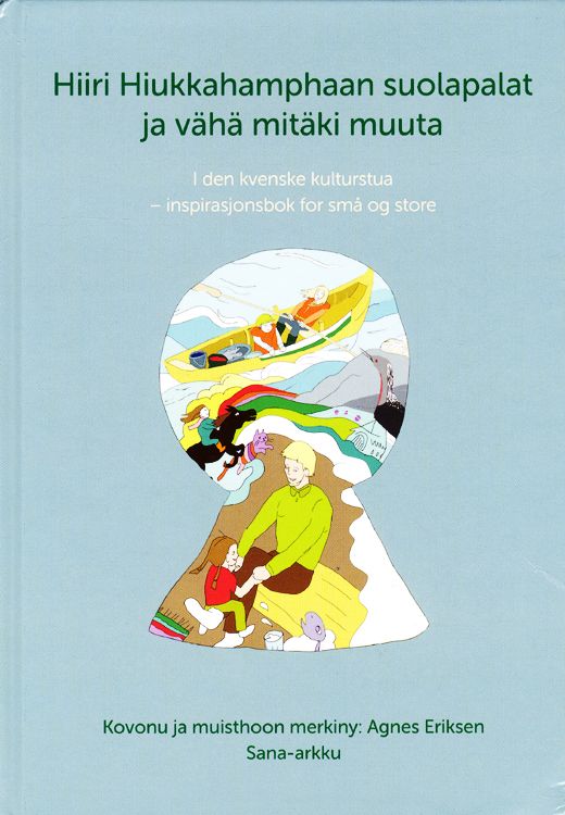 Hiiri hiukkahamphaan suolapalat ja vähä mitäki muuta : i den kvenske kulturstua : inspirasjonsbok for små og store