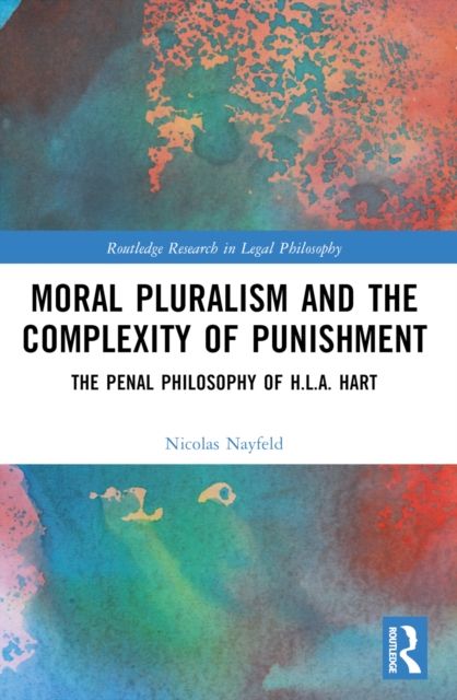 Moral Pluralism and the Complexity of Punishment : The Penal Philosophy of H.L.A. Hart