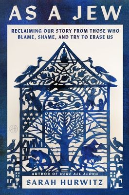 As a Jew : Reclaiming Our Story from Those Who Blame, Shame, and Try to Erase Us