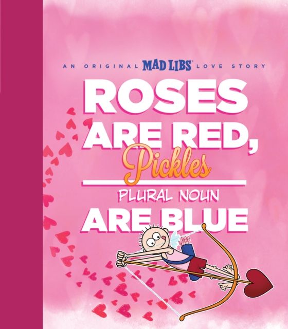 Roses Are Red, Pickles Are Blue : An Original Mad Libs Love Story