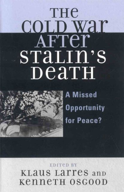 The Cold War after Stalin's Death : A Missed Opportunity for Peace?