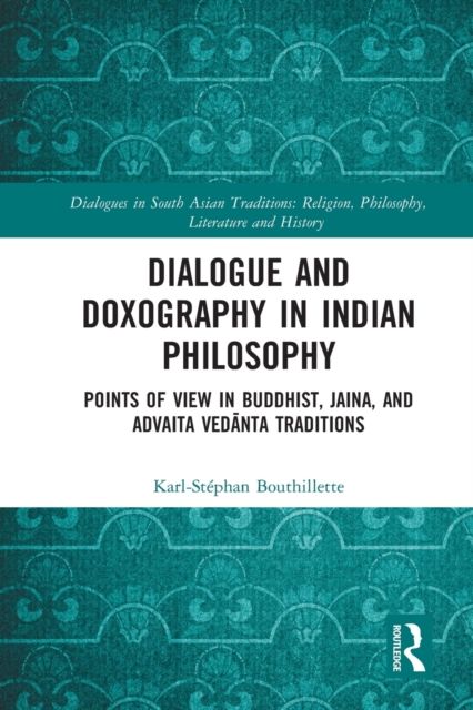 Dialogue and Doxography in Indian Philosophy : Points of View in Buddhist, Jaina, and Advaita Vedanta Traditions