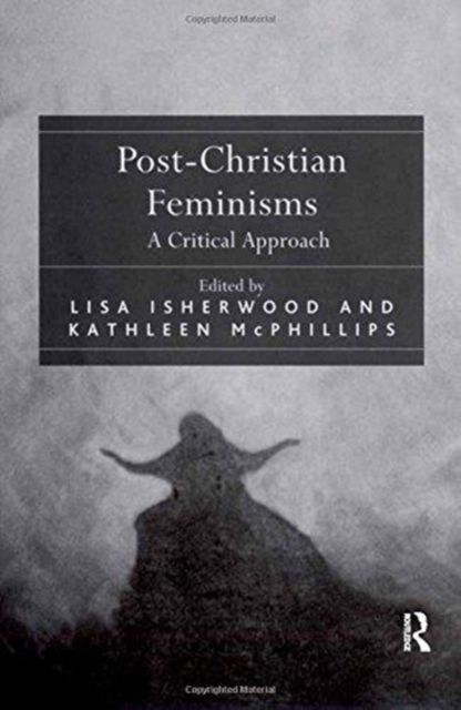 Post-Christian Feminisms : A Critical Approach