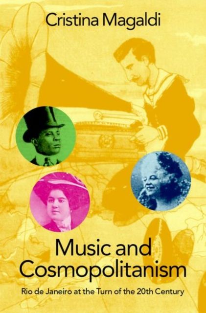 Music and Cosmopolitanism : Rio de Janeiro at the Turn of the 20th Century