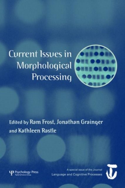 Current Issues in Morphological Processing : A Special Issue of Language And Cognitive Processes