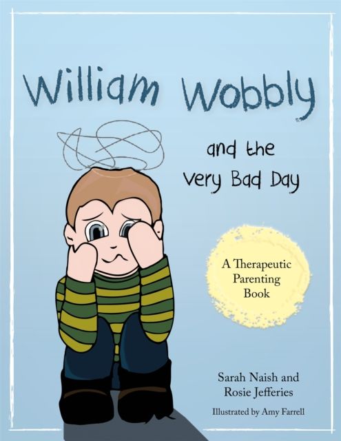 William Wobbly and the Very Bad Day : A story about when feelings become too big