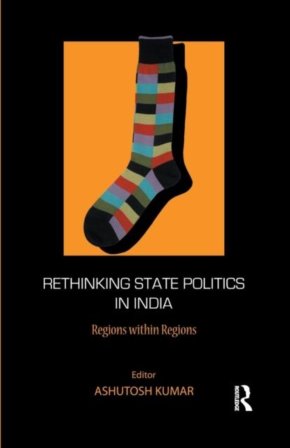 Rethinking State Politics in India : Regions within Regions