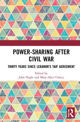 Power-Sharing after Civil War : Thirty Years since Lebanon’s Taif Agreement
