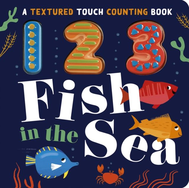 123 Fish in the Sea : A Textured Touch Counting Book