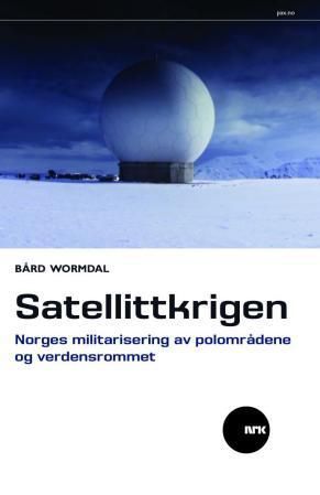 Satellittkrigen : Norges militarisering av polområdene og verdensrommet