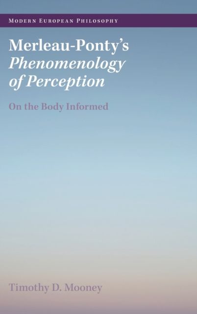 Merleau-Ponty's Phenomenology of Perception : On the Body Informed
