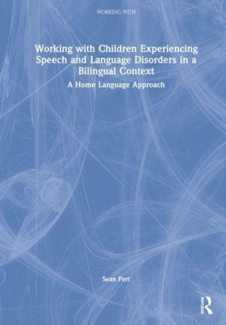 Working with Children Experiencing Speech and Language Disorders in a Bilingual Context : A Home Language Approach