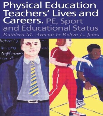 Physical Education: Teachers' Lives And Careers : PE, Sport And Educational Status