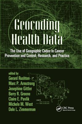 Geocoding Health Data : The Use of Geographic Codes in Cancer Prevention and Control, Research and Practice