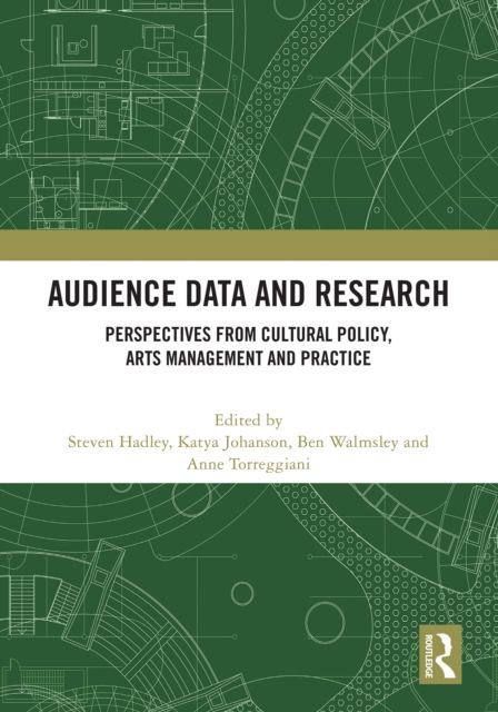 Audience Data and Research : Perspectives from Cultural Policy, Arts Management and Practice