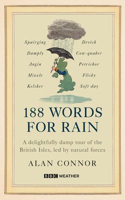 188 Words for Rain : A delightfully damp tour of the British Isles, led by natural forces (an official BBC Weather book)