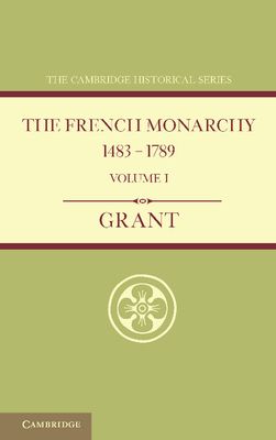 The French Monarchy 1483–1789: Volume 1