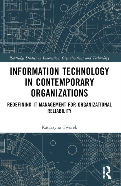 Information Technology in Contemporary Organizations : Redefining IT Management for Organizational Reliability