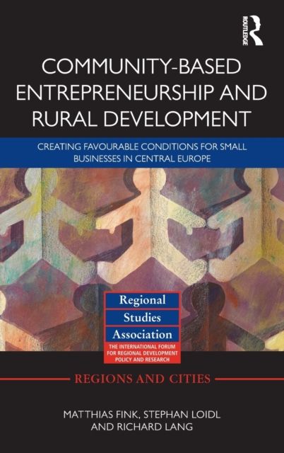 Community-based Entrepreneurship and Rural Development : Creating Favourable Conditions for Small Businesses in Central Europe