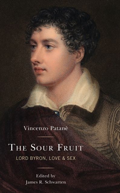 The Sour Fruit : Lord Byron, Love & Sex