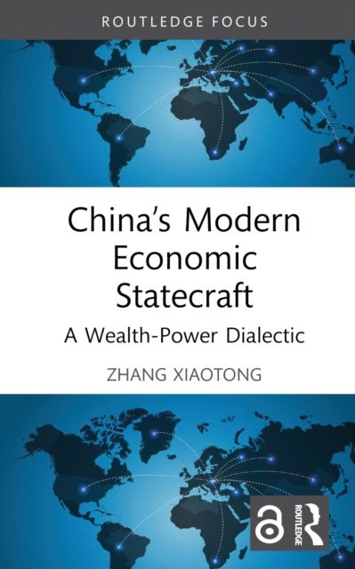 China’s Modern Economic Statecraft : A Wealth-Power Dialectic
