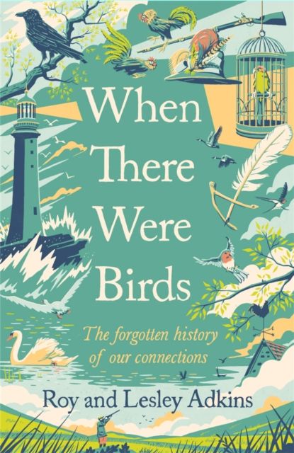 When There Were Birds : The forgotten history of our connections