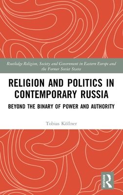 Religion and Politics in Contemporary Russia : Beyond the Binary of Power and Authority