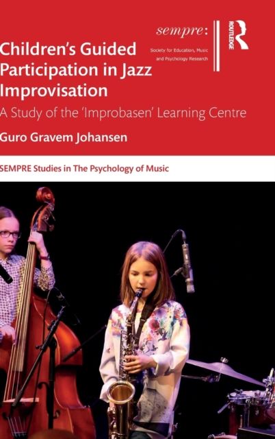 Children’s Guided Participation in Jazz Improvisation : A Study of the ‘Improbasen’ Learning Centre