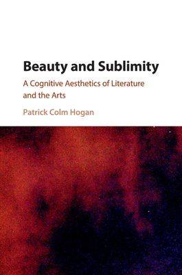 Beauty and Sublimity : A Cognitive Aesthetics of Literature and the Arts