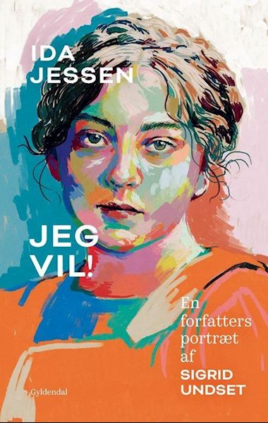 Jeg vil! : en forfatters portræt af Sigrid Undset