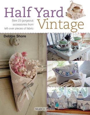 Half yard vintage : sew 23 gorgeous accessories from left-over pieces of fabric