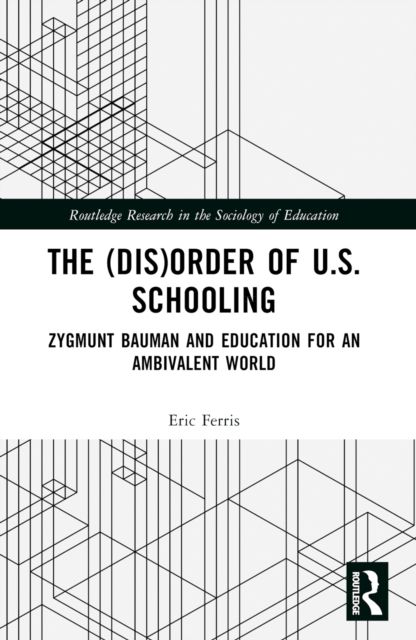The (Dis)Order of U.S. Schooling : Zygmunt Bauman and Education for an Ambivalent World