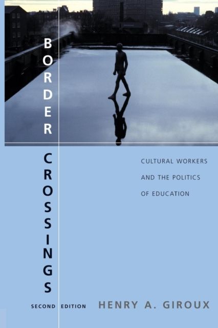 Border Crossings : Cultural Workers and the Politics of Education