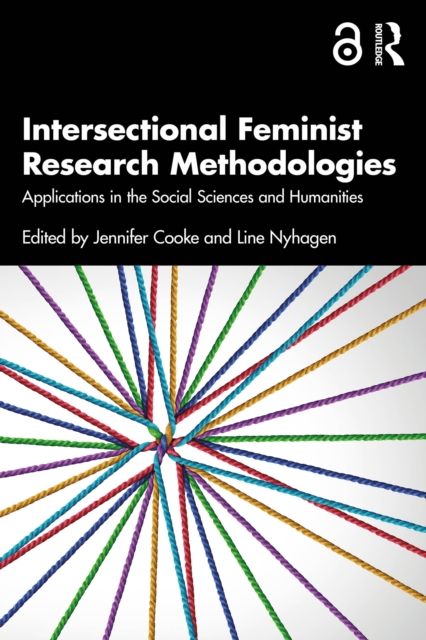 Intersectional Feminist Research Methodologies : Applications in the Social Sciences and Humanities