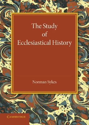The Study of Ecclesiastical History : An Inaugural Lecture Given at Emmanuel College, Cambridge, 17 May 1945