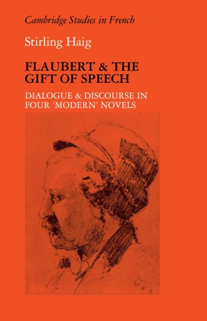 Flaubert and the Gift of Speech : Dialogue and Discourse in Four "Modern" Novels