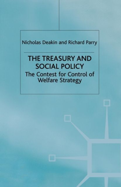 The Treasury and Social Policy : The Contest for Control of Welfare Strategy