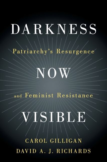 Darkness Now Visible : Patriarchy's Resurgence and Feminist Resistance