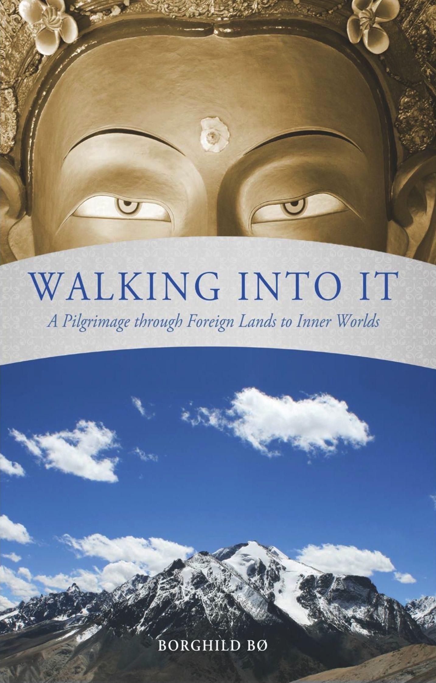 Walking into it : a pilgrimage through foreign lands to inner worlds