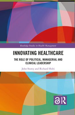 Innovating Healthcare : The Role of Political, Managerial and Clinical Leadership