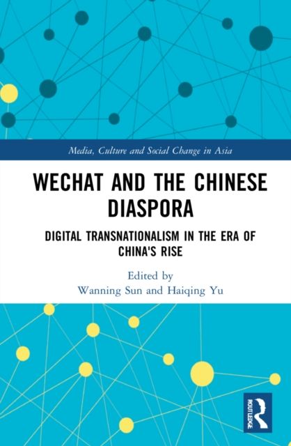 WeChat and the Chinese Diaspora : Digital Transnationalism in the Era of China's Rise
