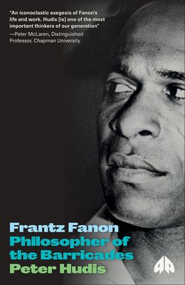 Frantz Fanon : Philosopher of the Barricades
