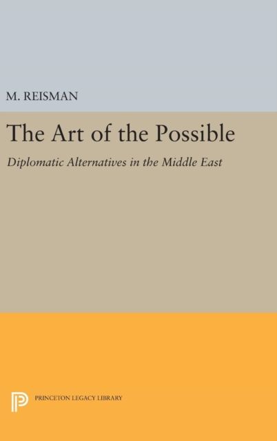 The Art of the Possible : Diplomatic Alternatives in the Middle East