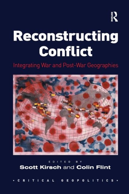Reconstructing Conflict : Integrating War and Post-War Geographies