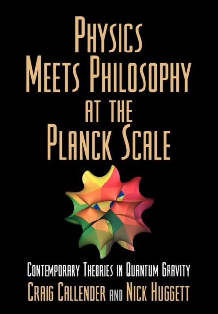 Physics Meets Philosophy at the Planck Scale : Contemporary Theories in Quantum Gravity