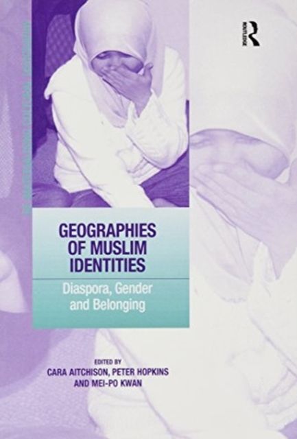 Geographies of Muslim Identities : Diaspora, Gender and Belonging