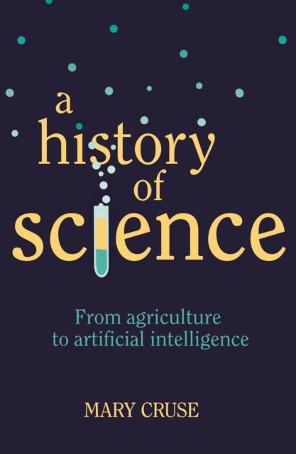 A History of Science : From Agriculture to Artificial Intelligence