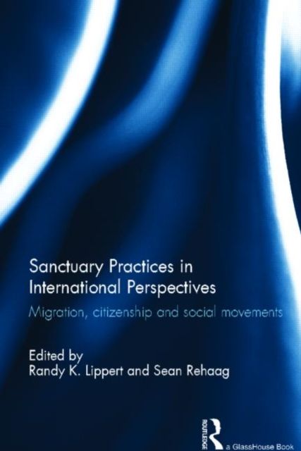 Sanctuary Practices in International Perspectives : Migration, Citizenship and Social Movements
