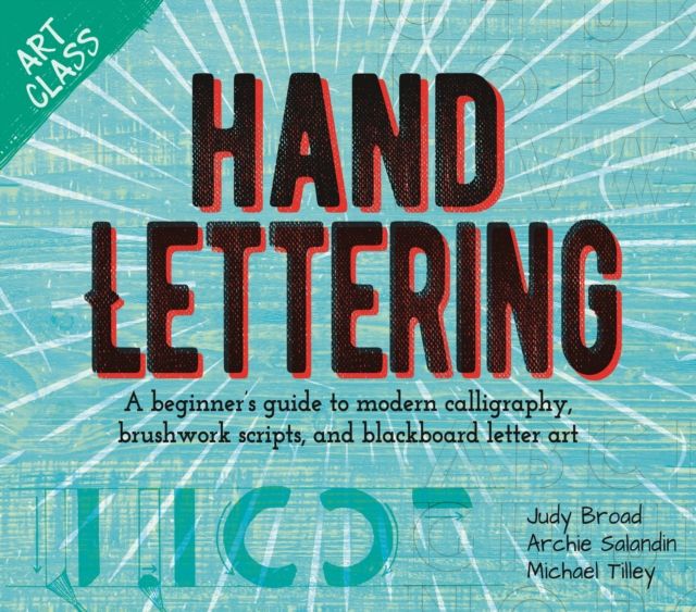 Art Class: Hand Lettering : A beginner’s guide to modern calligraphy, brushwork scripts, and blackboard letter art